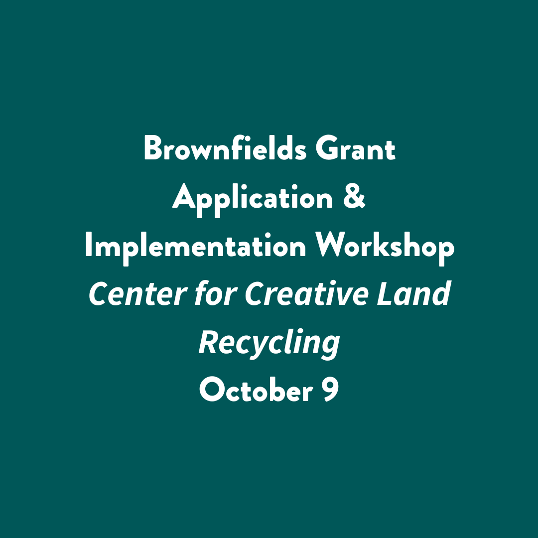 An emerald green square with white text that says "Brownfields Grant Application and Implementation Workshop, Center for Creative Land Recycling, October 9